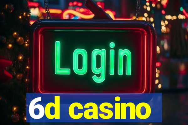 6d casino